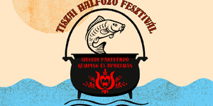 Halfesztivál Szeged 2026 - Tiszai Halfőző Fesztivál