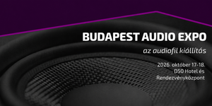 Budapest Audio Expo 2026 - Audiofil eszközök, High-End, Head-Fi, házimozi, exkluzív hangzóanyagok