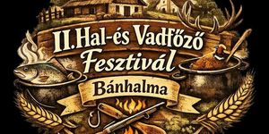 Hal- és Vadfőző Fesztivál Bánhalma 2026