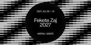 Fekete Zaj Fesztivál 2027  Mátra-Sástó