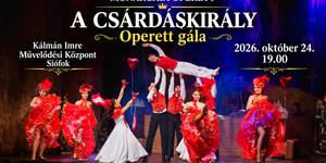 Csárdáskirály 2026 Siófok - Operett, szenvedély, világsiker Kálmán Imre hallhatatlan dallamaival