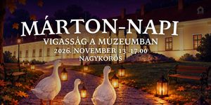 Márton - nap Nagykőrös 2026 - Márton-napi vigasság a múzeumban 