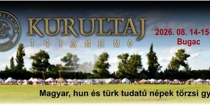 Kurultaj - Magyar Törzsi Gyűlés Ünnep 2026 Bugac. Hun és türk tudatú népek világtalálkozója