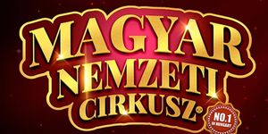 Magyar Nemzeti Cirkusz előadások 2025