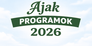 Ajak programok 2026 - Események, rendezvények