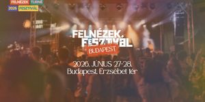 Felnézek Fesztivál 2026 Budapest - A Fesztivál, ahol megváltozhat az életed!