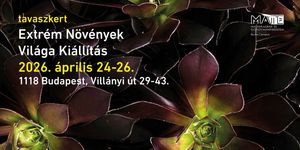 Extrém Növények Kiállítás 2026 Budapest - Különleges növénykiállítás a Tavaszkert Kertészeti Napokon