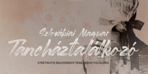 Szlovákiai Magyar Táncháztalálkozó 2026 