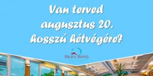 2026. augusztus 20. Harkány, ünnepi wellness üdülés változatos programokkal a Dráva Hotelben